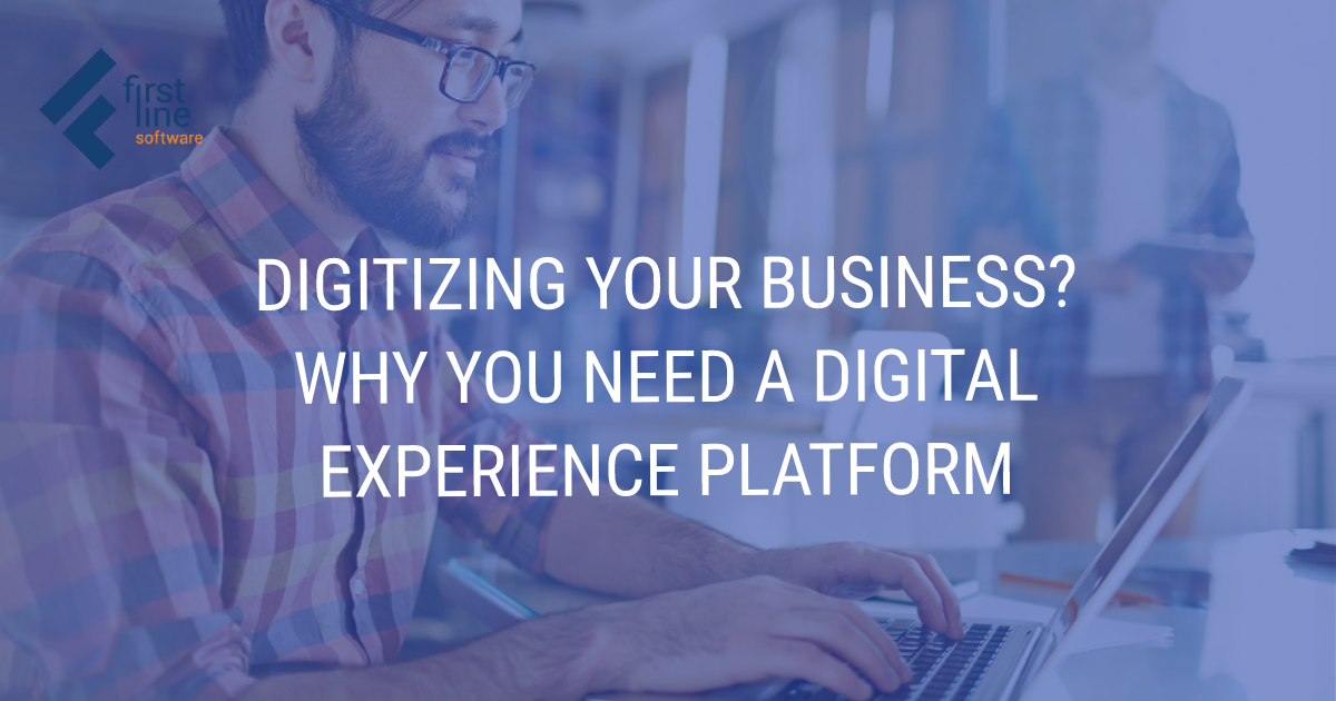 Why you need a Digital Experience Platform (DXP)?