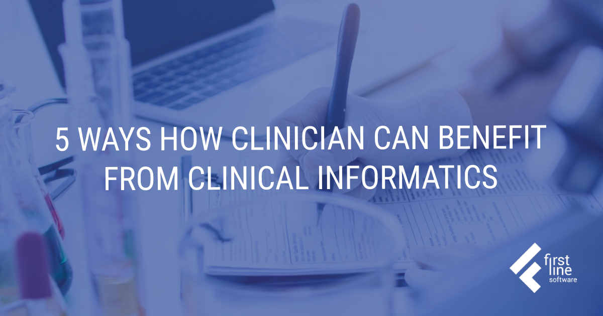 How Clinicians Can Benefit from Clinical Informatics? 5 Ways