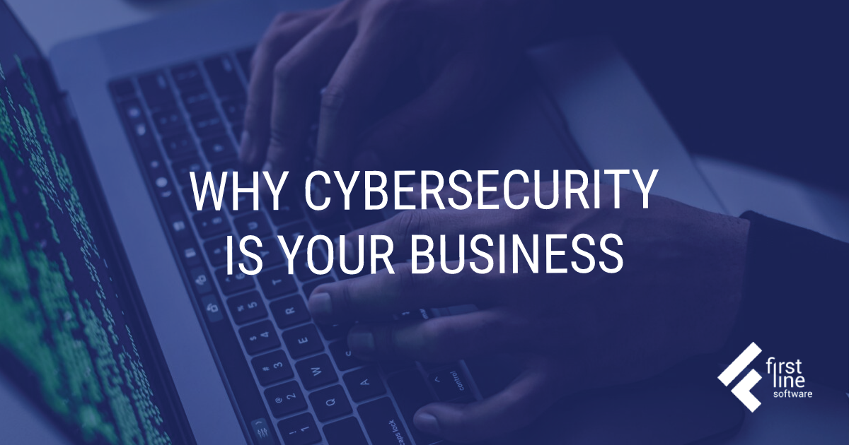 Why Cybersecurity Is Your Business | First Line Software