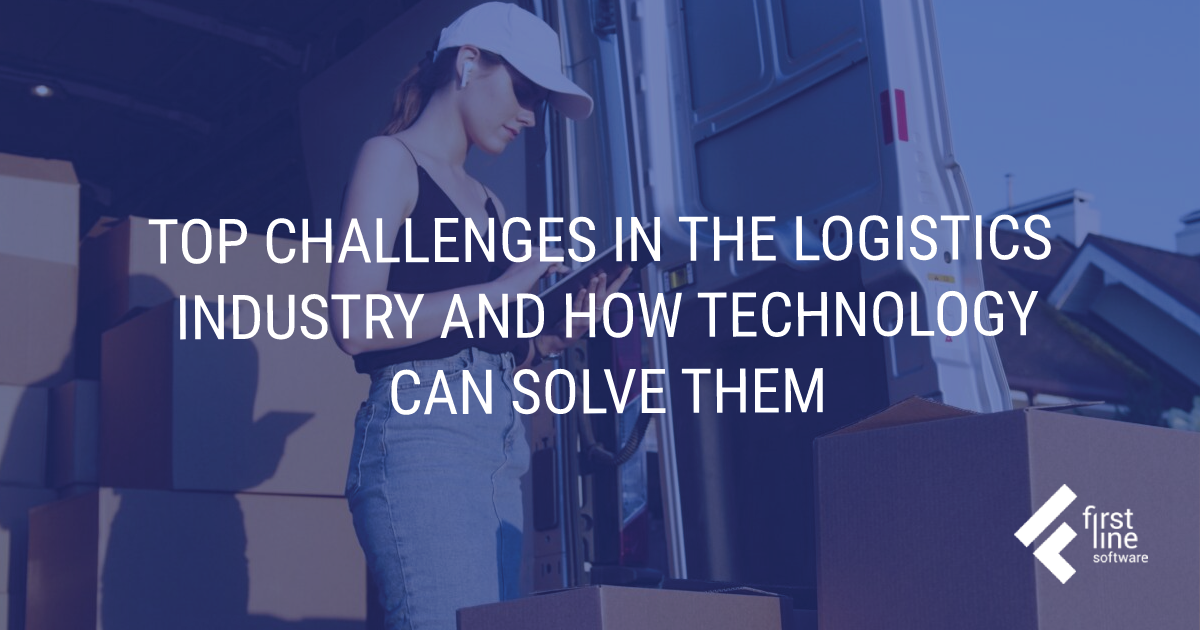 How To Overcome Top Logistics Challenges With Tech Solutions